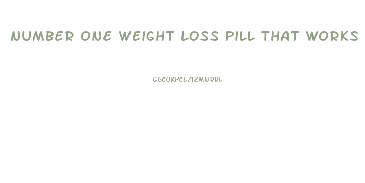 Number One Weight Loss Pill That Works