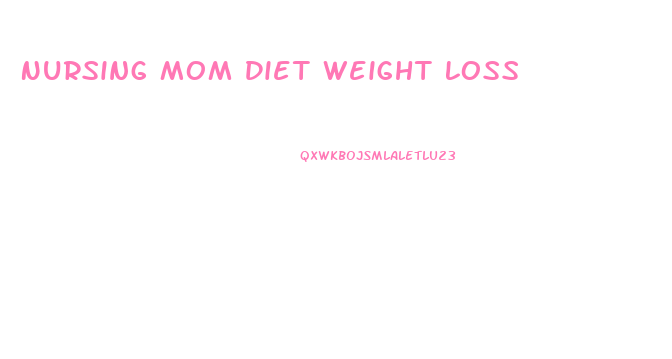 Nursing Mom Diet Weight Loss