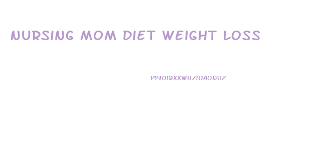 Nursing Mom Diet Weight Loss