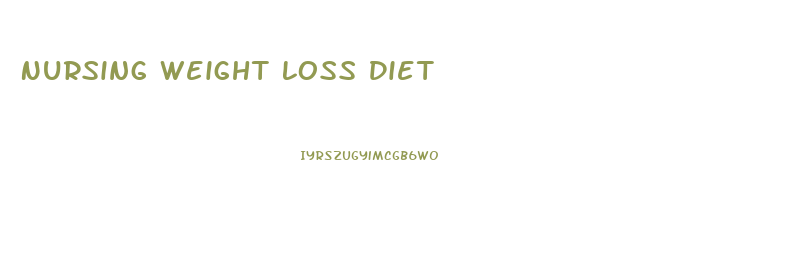 Nursing Weight Loss Diet