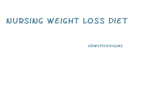 Nursing Weight Loss Diet