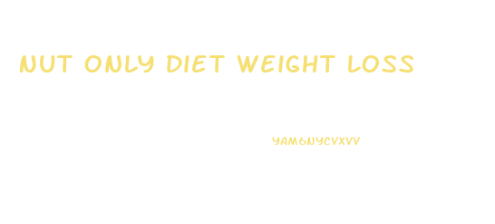 Nut Only Diet Weight Loss