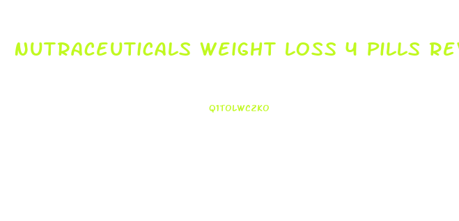 Nutraceuticals Weight Loss 4 Pills Reviews