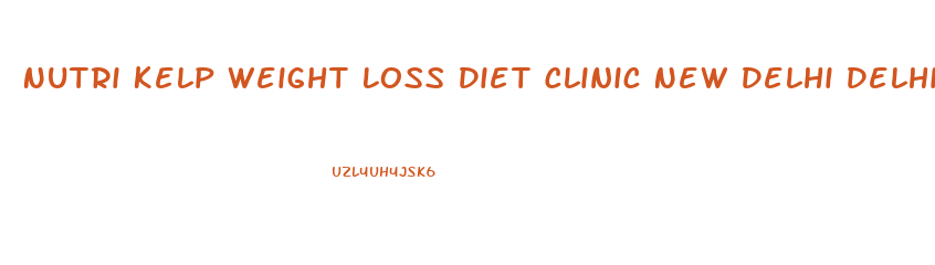 Nutri Kelp Weight Loss Diet Clinic New Delhi Delhi