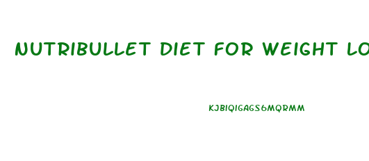 Nutribullet Diet For Weight Loss