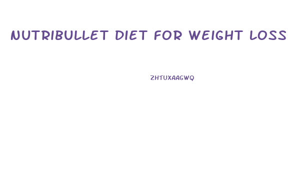 Nutribullet Diet For Weight Loss