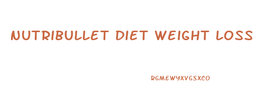 Nutribullet Diet Weight Loss