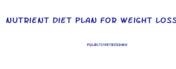 Nutrient Diet Plan For Weight Loss