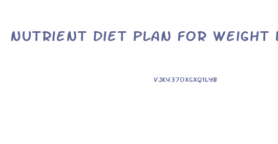 Nutrient Diet Plan For Weight Loss