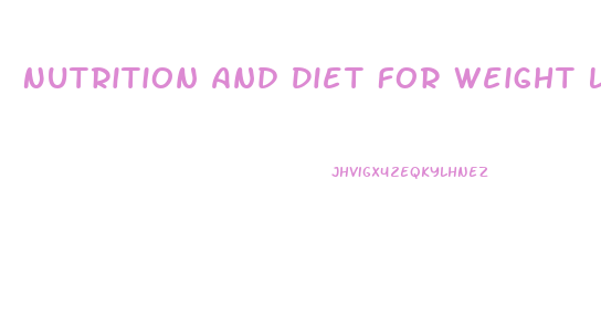 Nutrition And Diet For Weight Loss