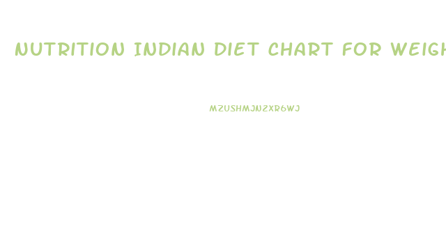 Nutrition Indian Diet Chart For Weight Loss