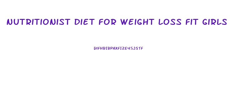 Nutritionist Diet For Weight Loss Fit Girls