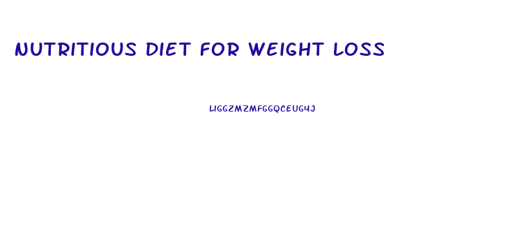 Nutritious Diet For Weight Loss