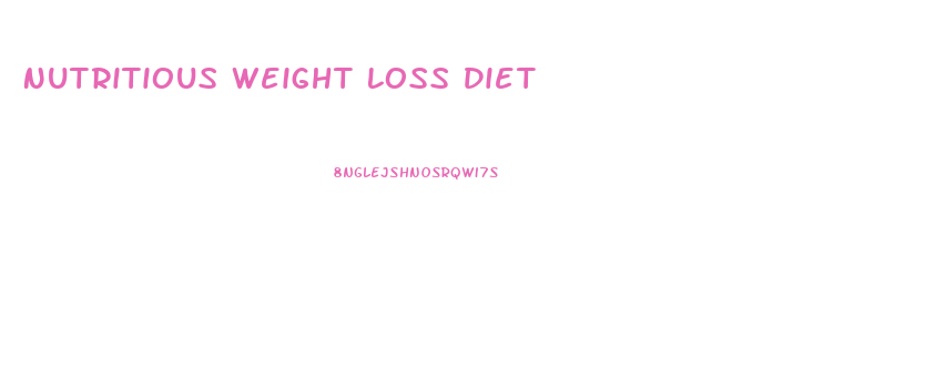 Nutritious Weight Loss Diet