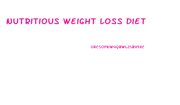 Nutritious Weight Loss Diet