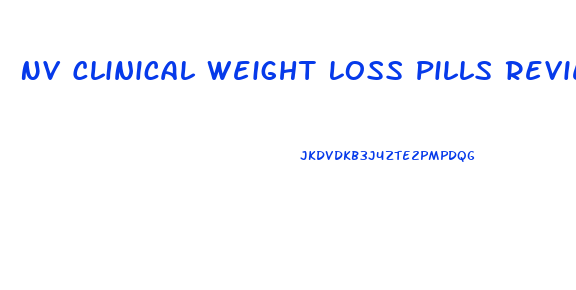 Nv Clinical Weight Loss Pills Reviews