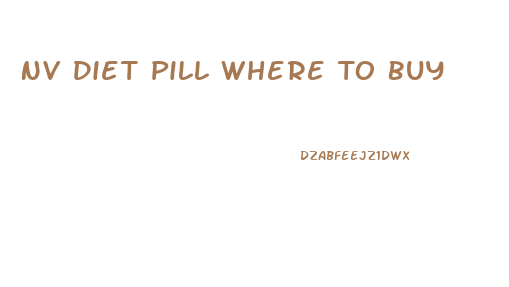 Nv Diet Pill Where To Buy