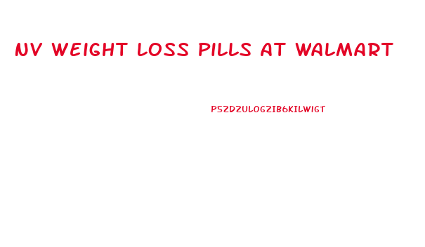Nv Weight Loss Pills At Walmart