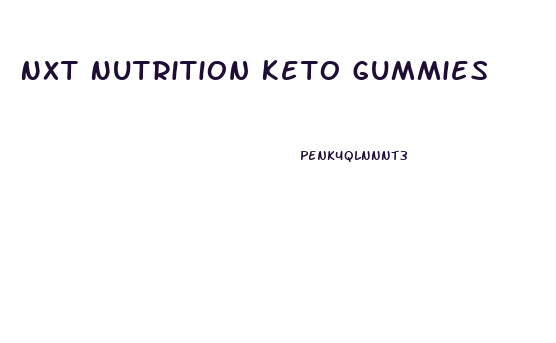 Nxt Nutrition Keto Gummies