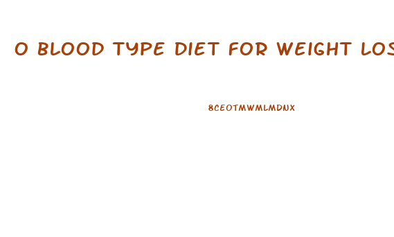 O Blood Type Diet For Weight Loss