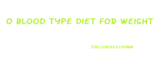 O Blood Type Diet For Weight Loss
