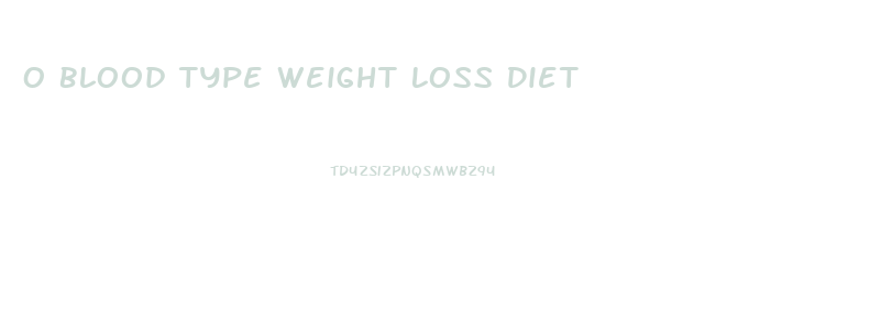 O Blood Type Weight Loss Diet