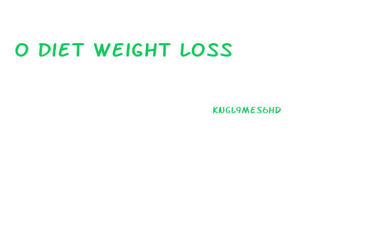 O Diet Weight Loss