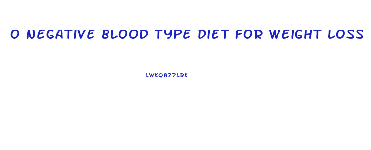 O Negative Blood Type Diet For Weight Loss