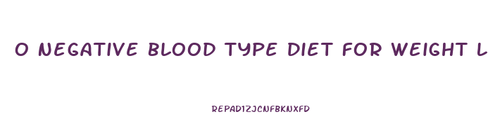 O Negative Blood Type Diet For Weight Loss