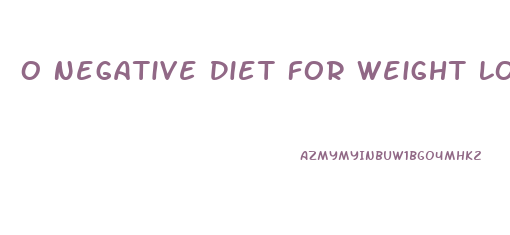 O Negative Diet For Weight Loss