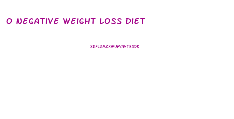 O Negative Weight Loss Diet