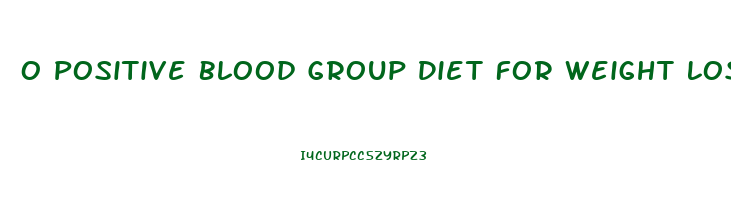 O Positive Blood Group Diet For Weight Loss