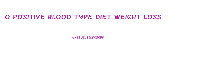 O Positive Blood Type Diet Weight Loss