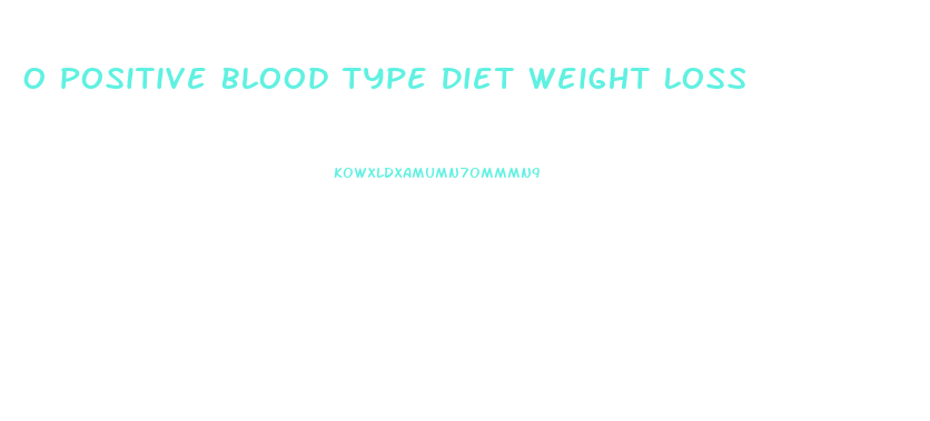 O Positive Blood Type Diet Weight Loss