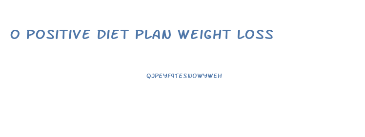 O Positive Diet Plan Weight Loss