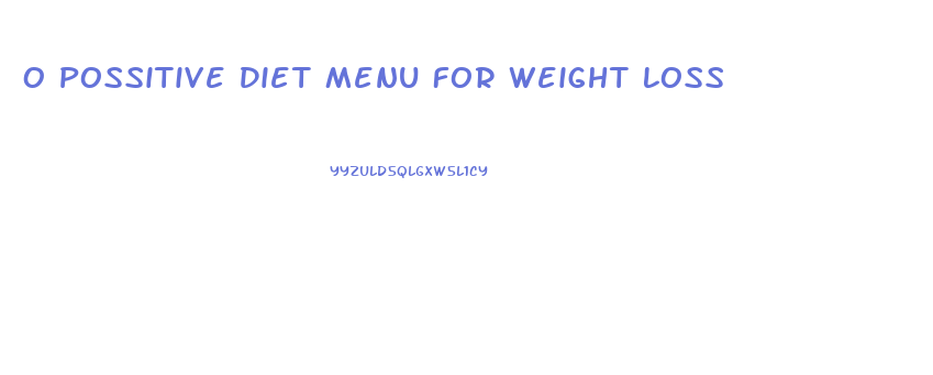 O Possitive Diet Menu For Weight Loss