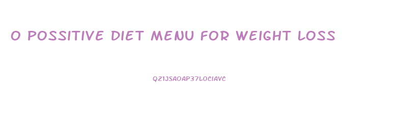 O Possitive Diet Menu For Weight Loss