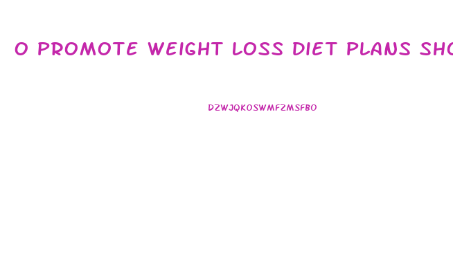 O Promote Weight Loss Diet Plans Should Be