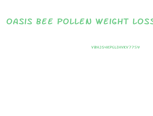 Oasis Bee Pollen Weight Loss Pills