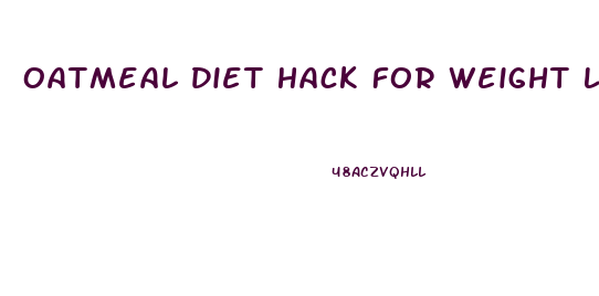 Oatmeal Diet Hack For Weight Loss