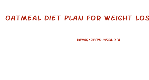 Oatmeal Diet Plan For Weight Loss