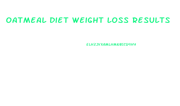 Oatmeal Diet Weight Loss Results