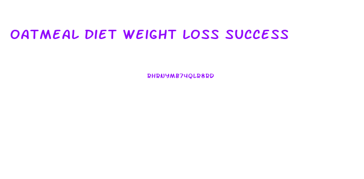 Oatmeal Diet Weight Loss Success