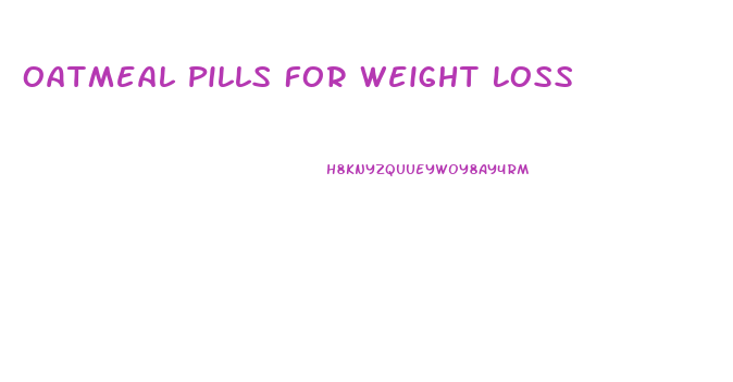 Oatmeal Pills For Weight Loss
