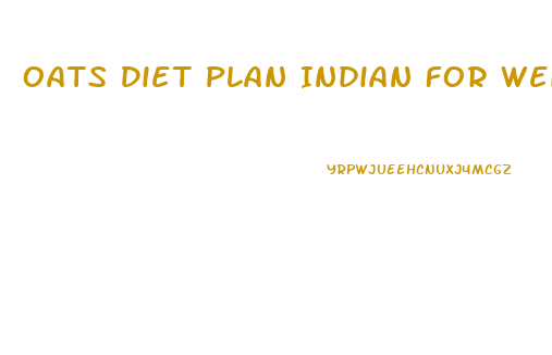 Oats Diet Plan Indian For Weight Loss