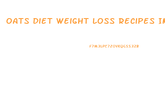 Oats Diet Weight Loss Recipes In Hindi