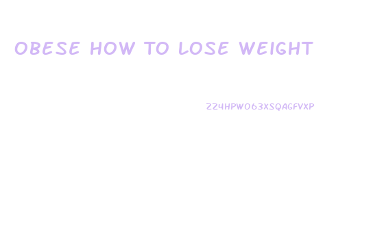 Obese How To Lose Weight