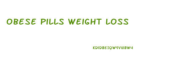 Obese Pills Weight Loss