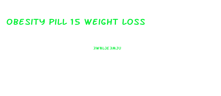 Obesity Pill 15 Weight Loss