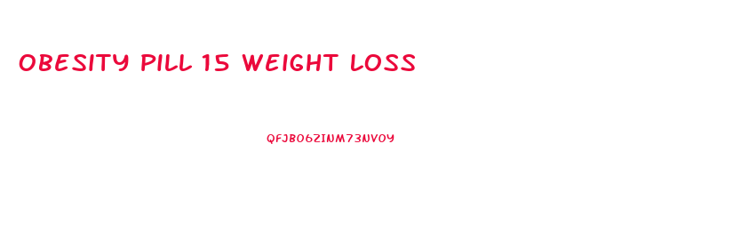 Obesity Pill 15 Weight Loss